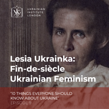 Lesia Ukrainka: fin-de-siècle Ukrainian feminism. 10 things everyone should know about Ukraine, Episode 9