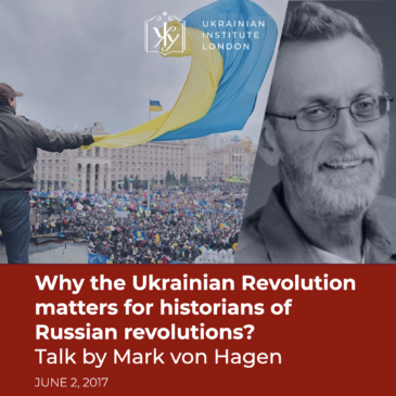 Why the Ukrainian Revolution matters for historians of Russian revolutions? Talk by Mark von Hagen