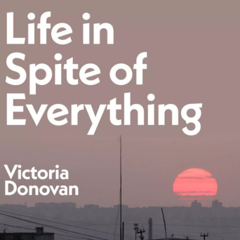 Victoria Donovan in conversation with Olesya Khromeychuk: <i>Life in Spite of Everything</i>